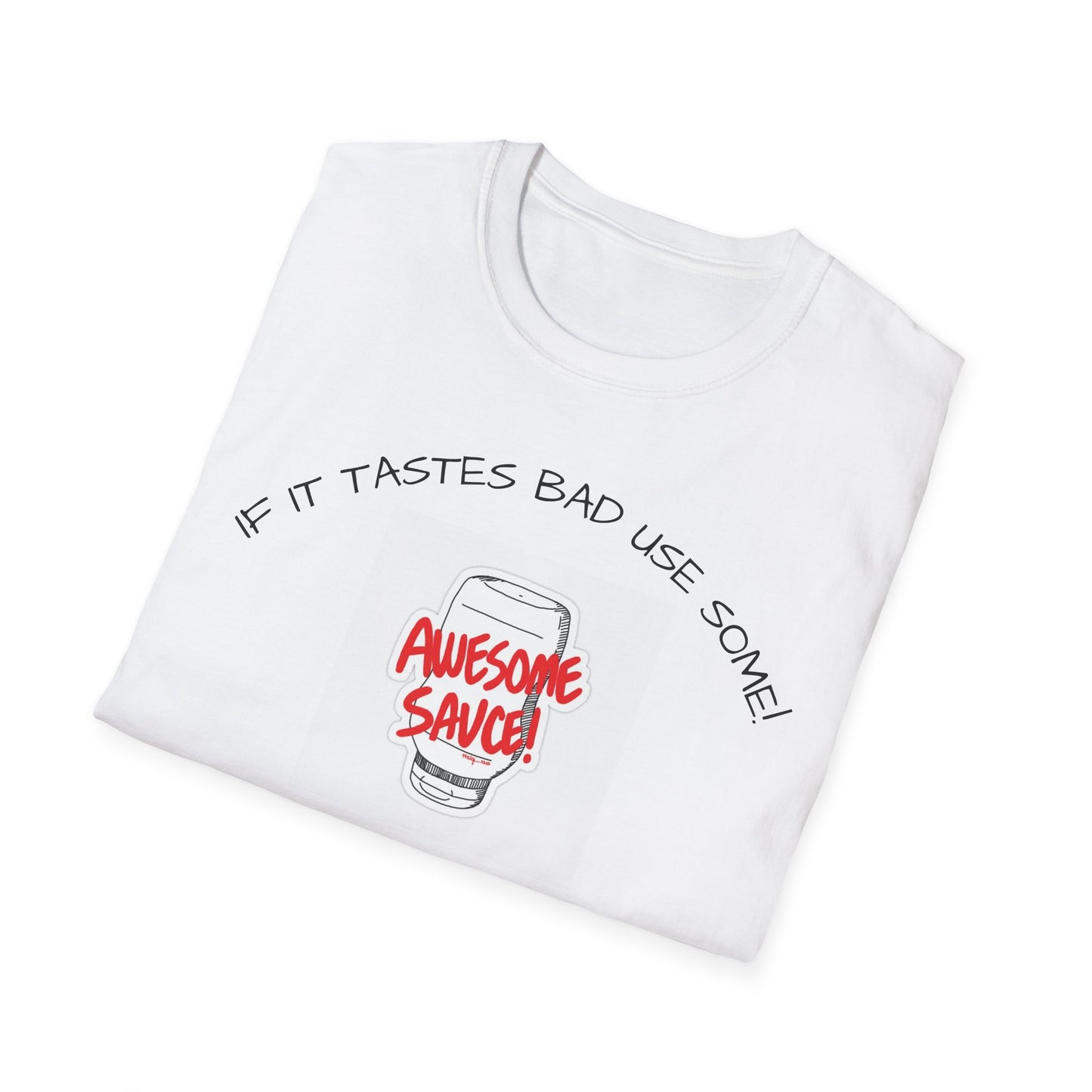 Awesome Sauce T-Shirt — If It Tastes Bad Use Some! Graphic Tee