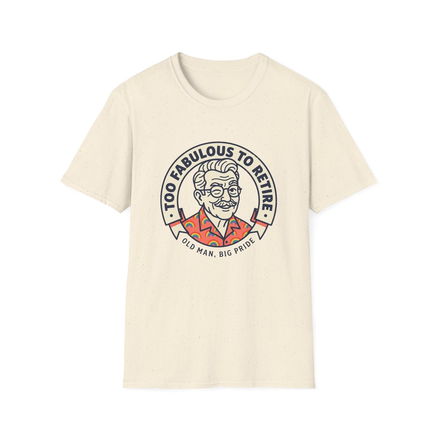 Too Fabulous to Retire T-Shirt — Funny Retirement Shirt for Men (Old Man, Big Pride)