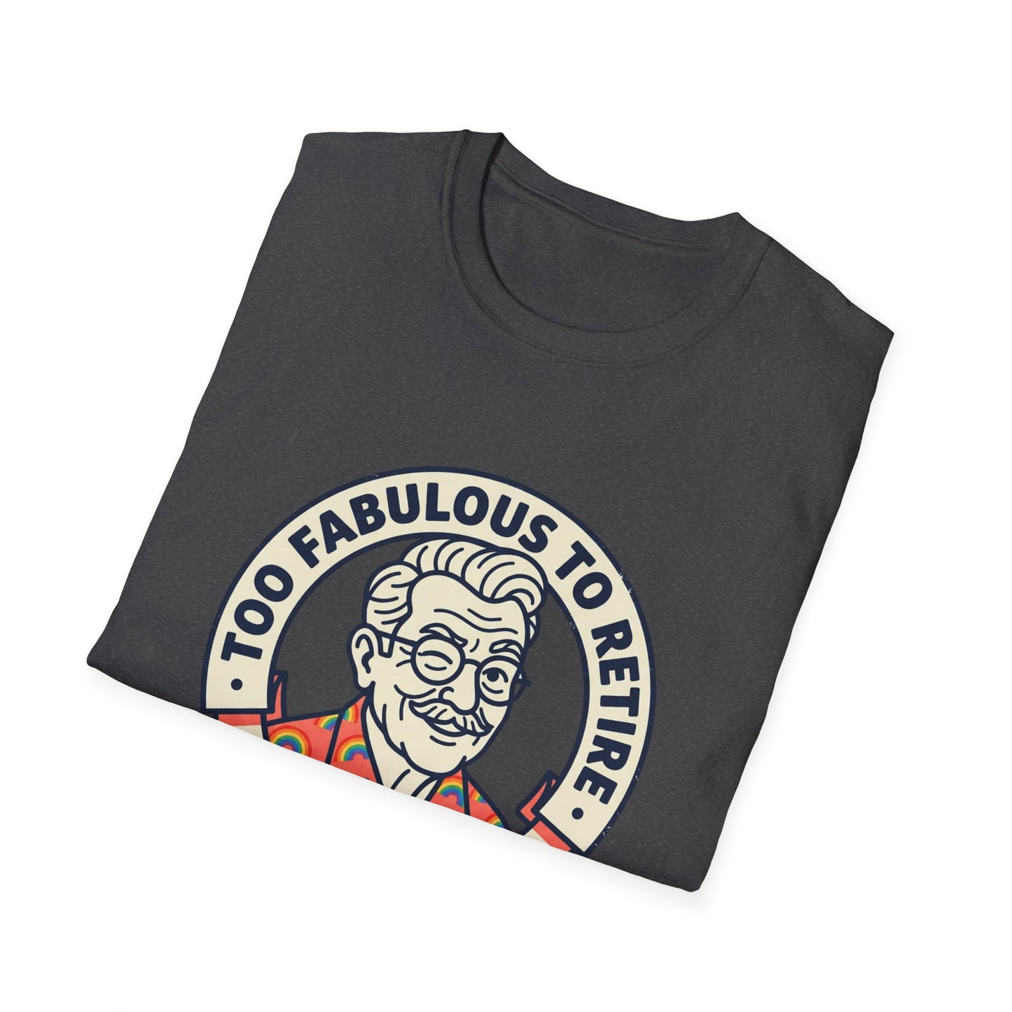 Too Fabulous to Retire T-Shirt — Funny Retirement Shirt for Men (Old Man, Big Pride)
