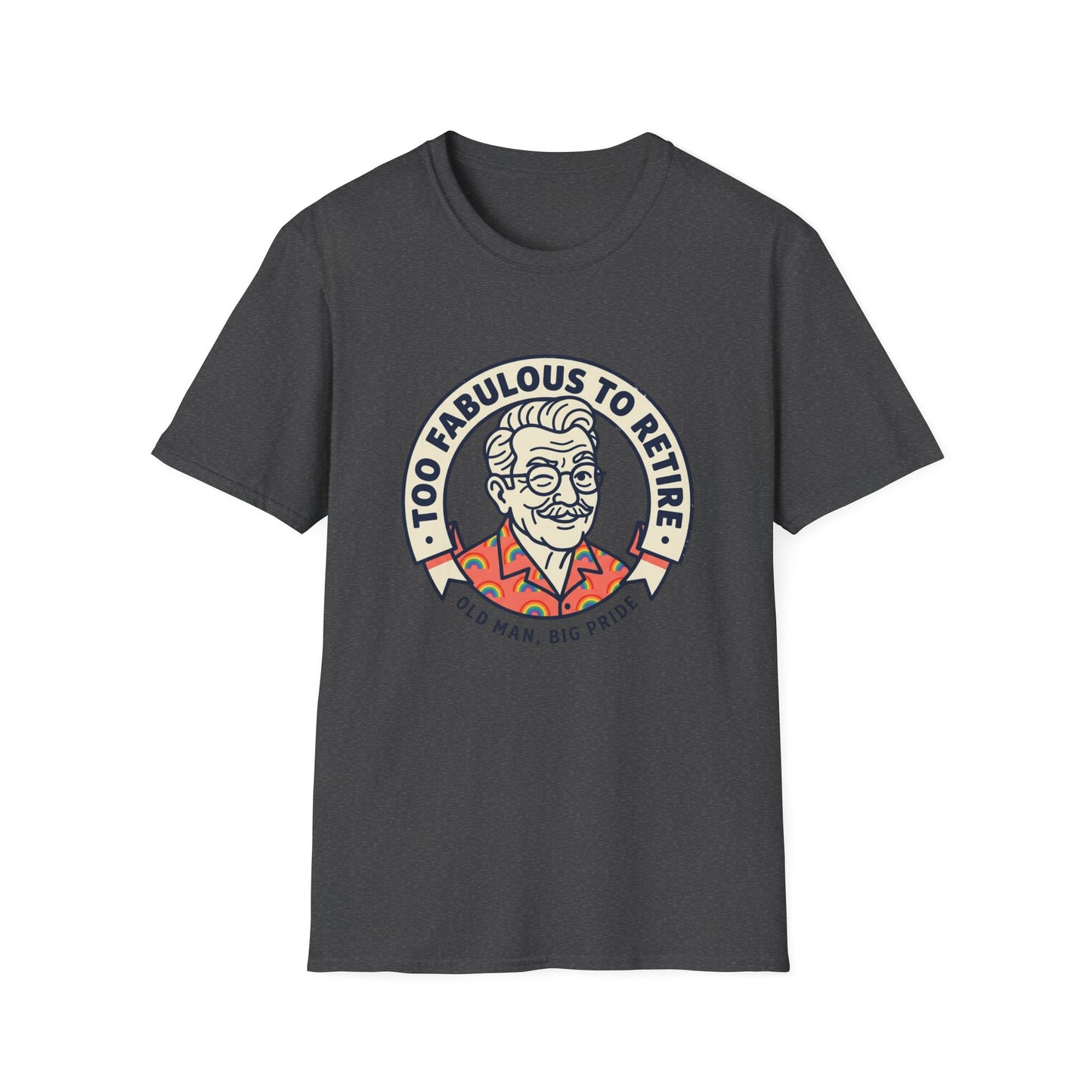 Too Fabulous to Retire T-Shirt — Funny Retirement Shirt for Men (Old Man, Big Pride)