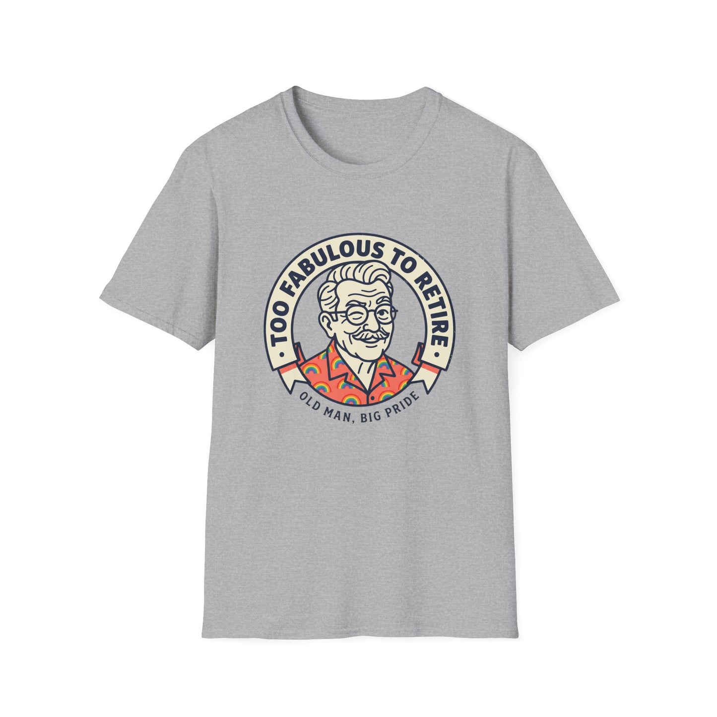 Too Fabulous to Retire T-Shirt — Funny Retirement Shirt for Men (Old Man, Big Pride)