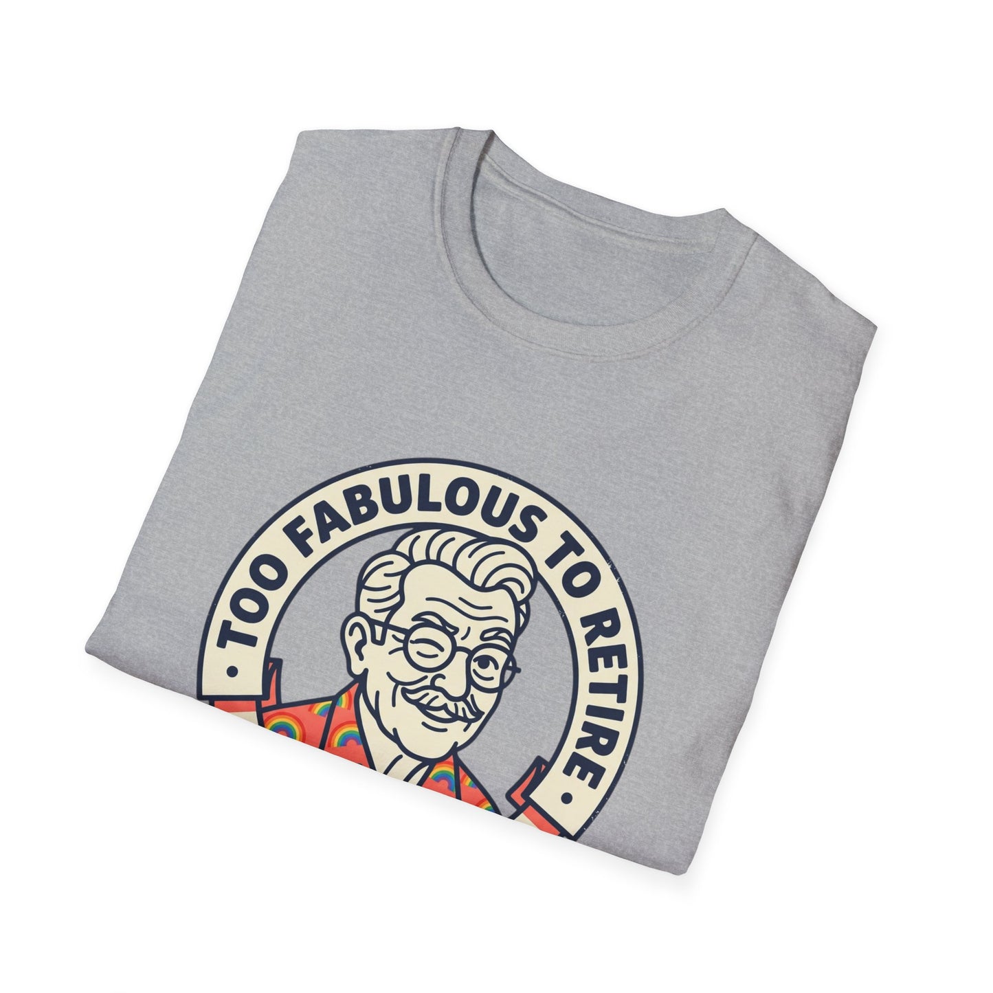 Too Fabulous to Retire T-Shirt — Funny Retirement Shirt for Men (Old Man, Big Pride)