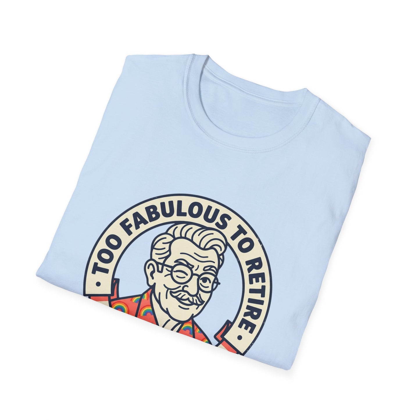 Too Fabulous to Retire T-Shirt — Funny Retirement Shirt for Men (Old Man, Big Pride)