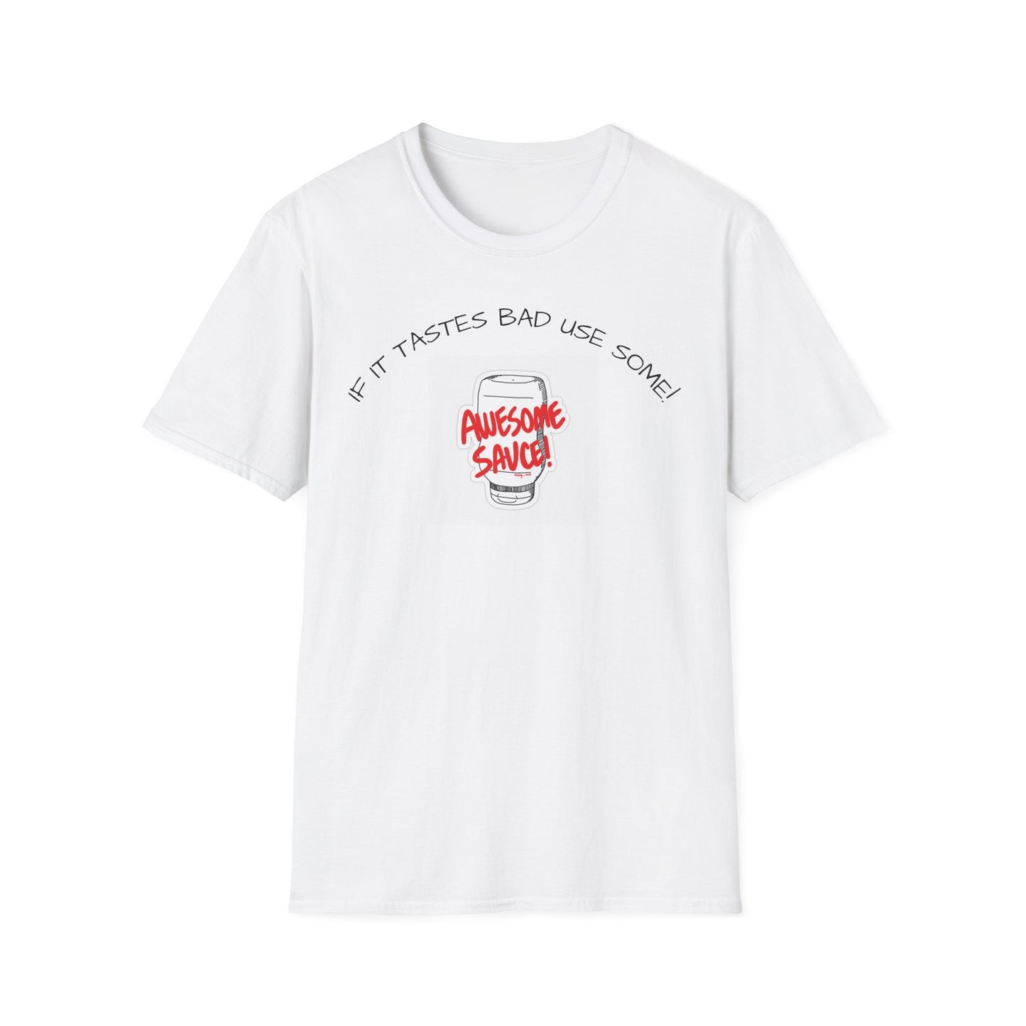 Awesome Sauce T-Shirt — If It Tastes Bad Use Some! Graphic Tee