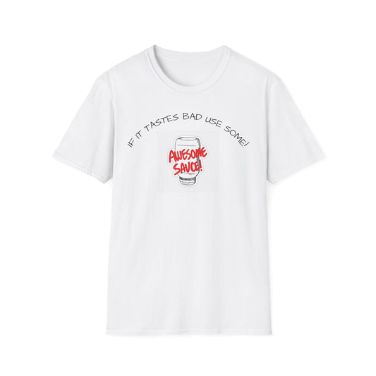Awesome Sauce T-Shirt — If It Tastes Bad Use Some! Graphic Tee