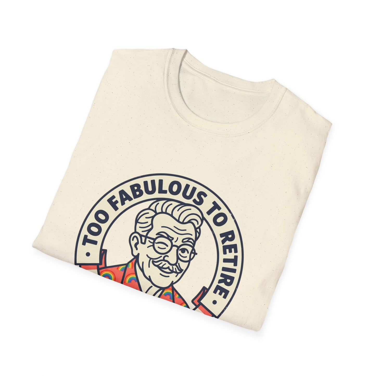 Too Fabulous to Retire T-Shirt — Funny Retirement Shirt for Men (Old Man, Big Pride)