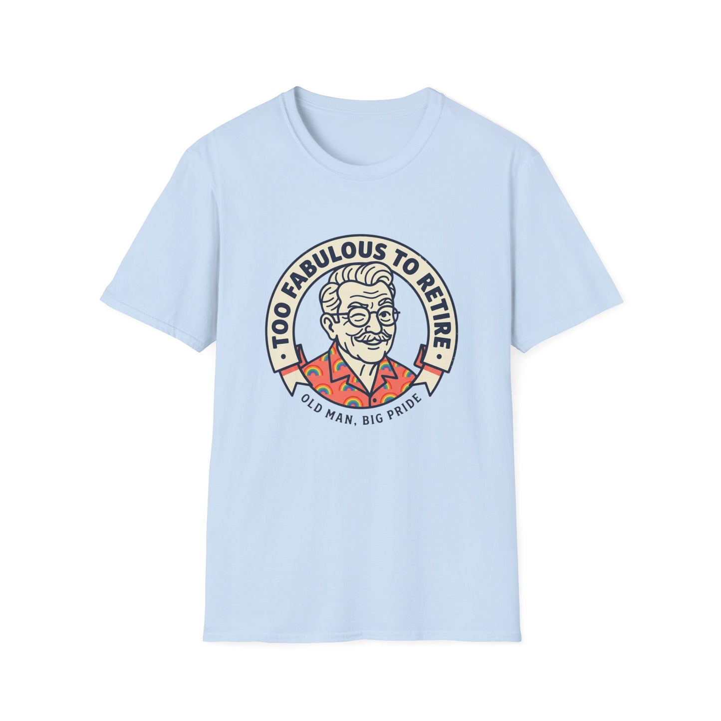 Too Fabulous to Retire T-Shirt — Funny Retirement Shirt for Men (Old Man, Big Pride)